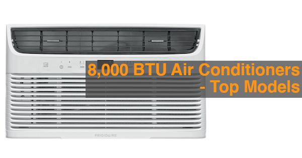 8,000 BTU Air Conditioners - 3 Top Models